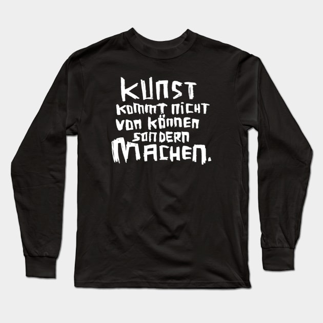 Kunst kommt von Machen Long Sleeve T-Shirt by badlydrawnbabe